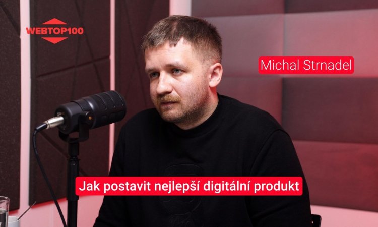 Podcast WebTop100 - Michal Strnadel: Jak postavit nejlepší digitální produkt