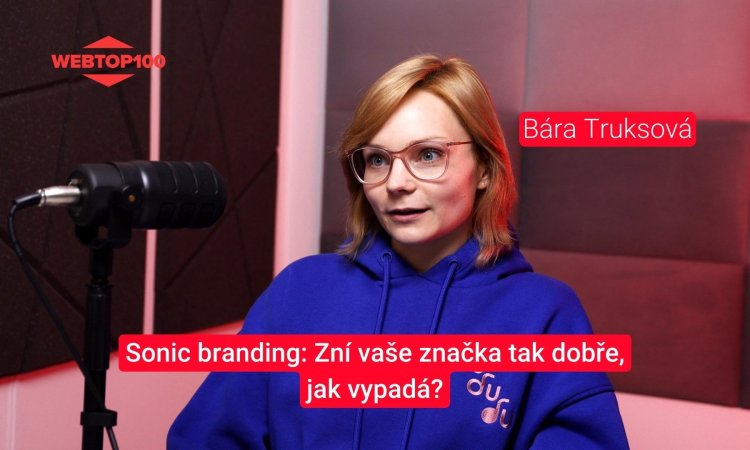 Podcast WebTop100 - Bára Truksová: Sonic branding